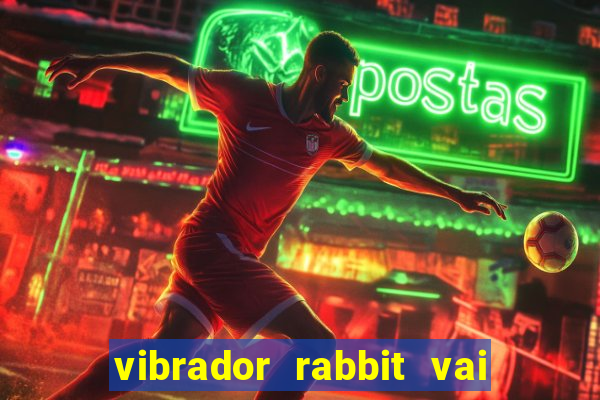 vibrador rabbit vai e vem